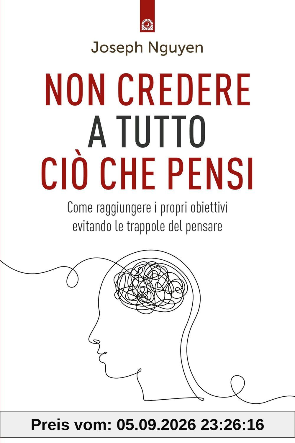 Non credere a tutto ciò che pensi. Come raggiungere i propri obiettivi evitando le trappole del pensare (Salute e benessere)