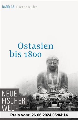 Neue Fischer Weltgeschichte. Band 13: Ostasien bis 1800