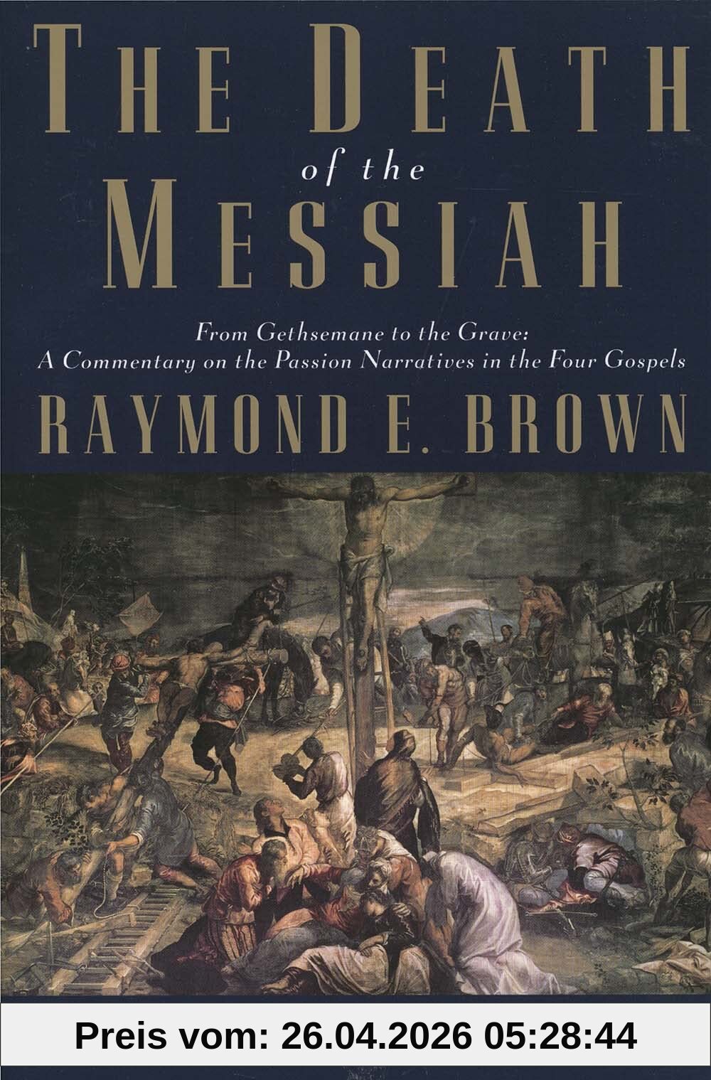 The Death of the Messiah, From Gethsemane to the Grave, Volume 2: A Commentary on the Passion Narratives in the Four Gospels (Anchor Bible Reference Library)
