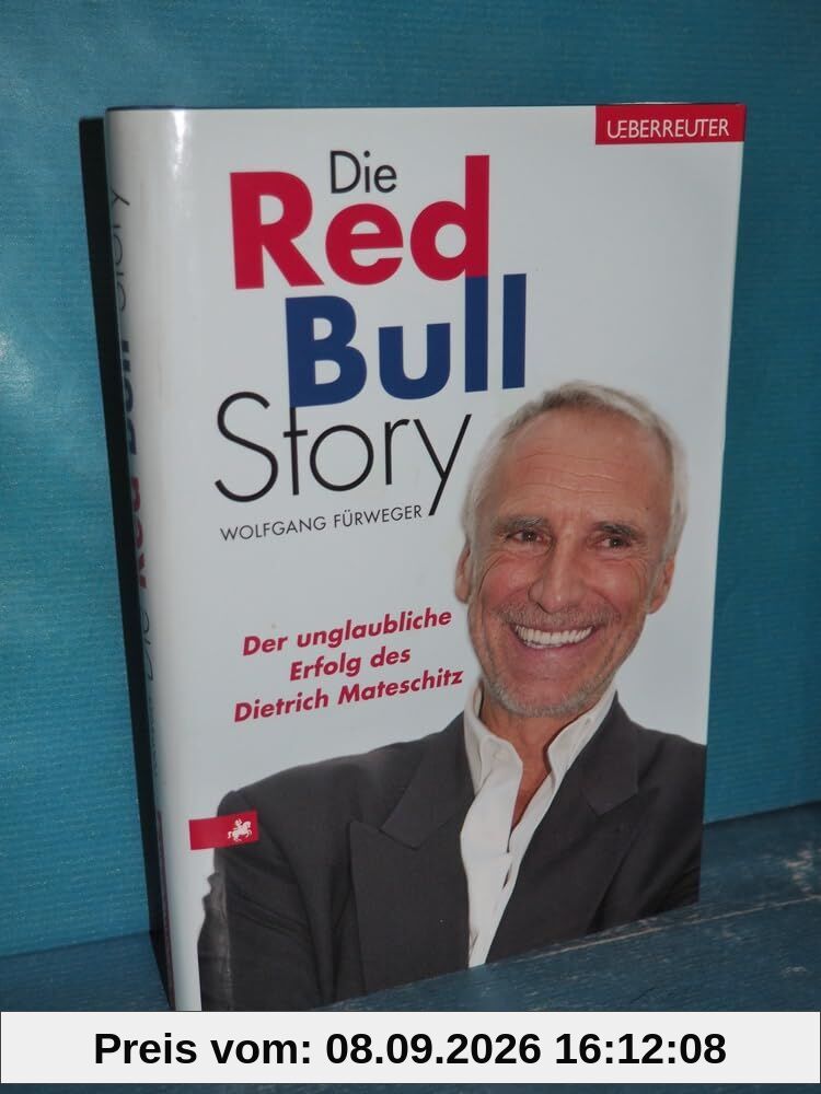 Die Red-Bull-Story: Der unglaubliche Erfolg des Dietrich Mateschitz
