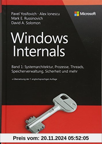 Windows Internals: Band 1: Systemarchitektur, Prozesse, Threads, Speicherverwaltung, Sicherheit und mehr (Developer Refe