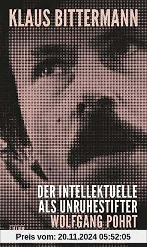 Der Intellektuelle als Unruhestifter: Wolfgang Pohrt. Eine Biographie (Critica Diabolis)