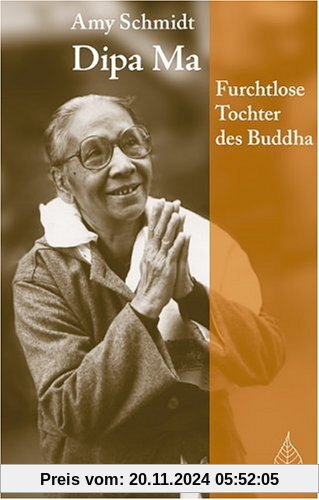 Dipa Ma: Furchtlose Tochter des Buddhas