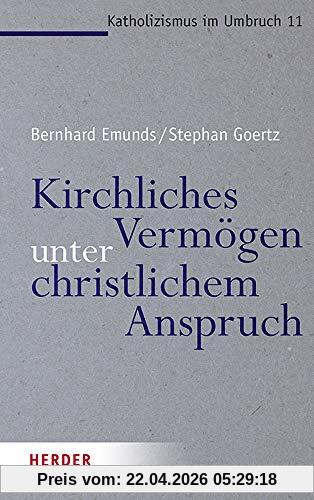 Kirchliches Vermögen unter christlichem Anspruch (Katholizismus im Umbruch, Band 11)