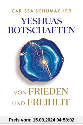 Yeshuas Botschaften von Frieden und Freiheit: Empfangen durch Carissa Schumacher