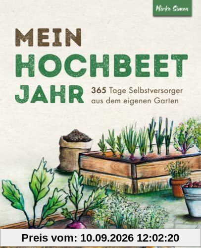Mein Hochbeet Jahr – 365 Tage Selbstversorger aus dem eigenen Garten