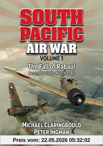 Michael Claringbould South Pacific Air War Volume 1, The Fall Of Rabaul December 1941 - March 1942