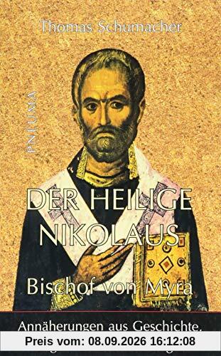 Der heilige Nikolaus, Bischof von Myra: Annäherungen aus Geschichte, Legenden und Theologie