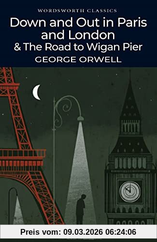 George Orwell Down And Out In Paris And London & The Road To Wigan Pier (Wordsworth Classics)