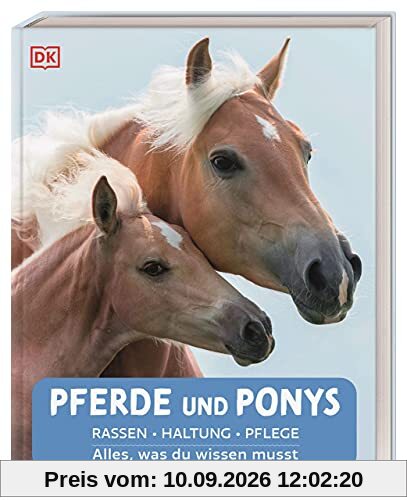 Pferde und Ponys: Rassen, Haltung, Pflege: Alles, was du wissen musst