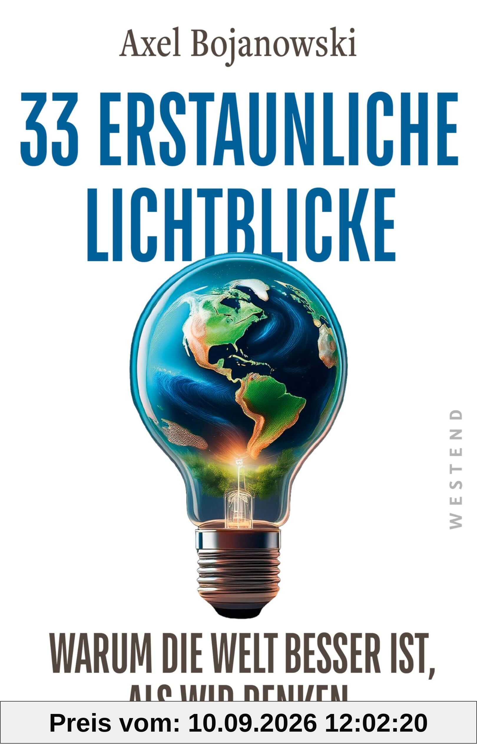 33 erstaunliche Lichtblicke, die zeigen, warum die Welt viel besser ist, als wir denken: Mit über 100 mehrfarbigen Abbildungen und Tabellen