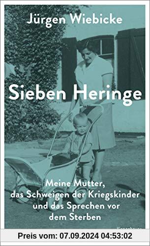 Sieben Heringe: Meine Mutter, das Schweigen der Kriegskinder und das Sprechen vor dem Sterben