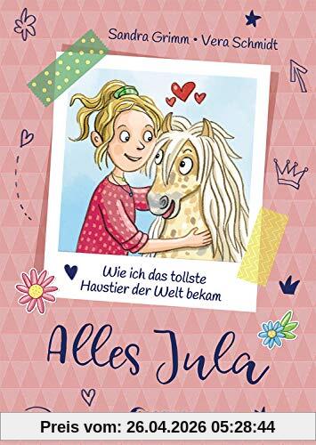 Alles Jula 1 - Wie ich das tollste Haustier der Welt bekam: Erstlesebuch für Mädchen ab 7 Jahre - Kinderbuch, Erstleser