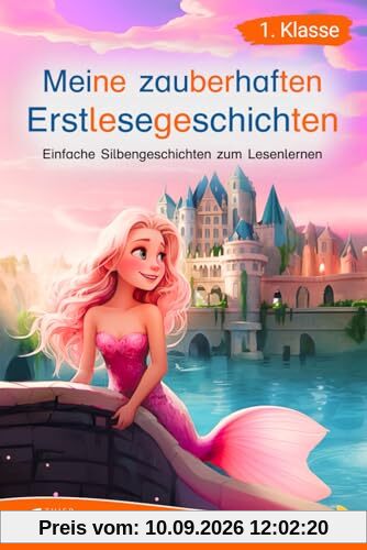 Silbenbuch 1. Klasse - Meine zauberhaften Erstlesegeschichten: Einfache Silbengeschichten zum Lesenlernen für Kinder ab 6 Jahren