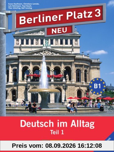 Berliner Platz 3 NEU in Teilbänden - Lehr- und Arbeitsbuch 3, Teil 1 mit Audio-CD und Im Alltag EXTRA: Deutsch im Alltag