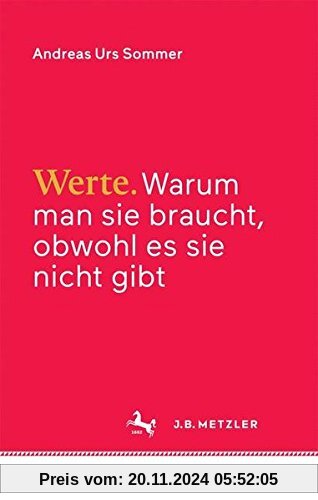 Werte: Warum man sie braucht, obwohl es sie nicht gibt