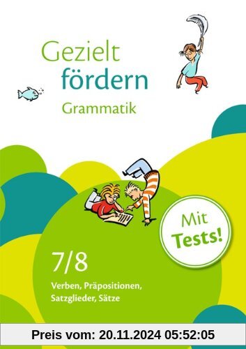 Gezielt fördern: 7./8. Schuljahr - Grammatik: Verben, Präpositionen, Satzglieder, Sätze. Arbeitsheft mit Lösungen und Te