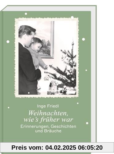 Weihnachten, wie's früher war: Erinnerungen, Geschichten und Bräuche