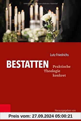 Bestatten (Praktische Theologie konkret)