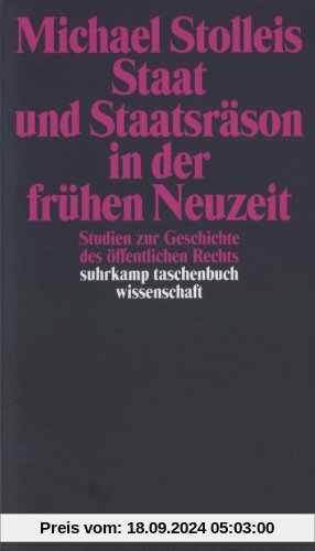 Staat und Staatsräson in der frühen Neuzeit: Studien zur Geschichte des öffentlichen Rechts (suhrkamp taschenbuch wissen