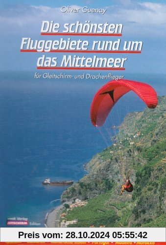 Die schönsten Fluggebiete rund um das Mittelmeer: Für Gleitschirm- und Drachenflieger