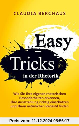 Easy Tricks: Wie Sie Ihre eigenen rhetorischen Besonderheiten erkennen, Ihre Ausstrahlung richtig einschätzen und Ihren 