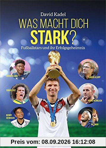 Was macht dich stark?: Fußballstars und ihr Erfolgsgeheimnis.