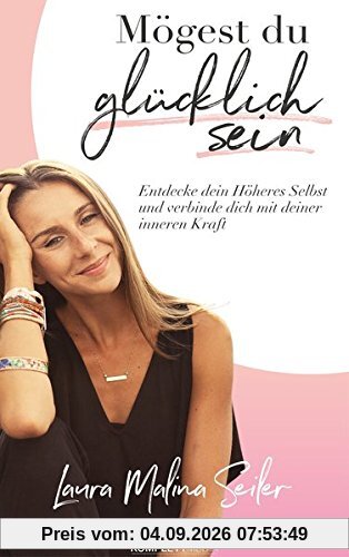 Mögest Du glücklich sein: Entdecke dein Höheres Selbst und verbinde dich mit deiner inneren Kraft