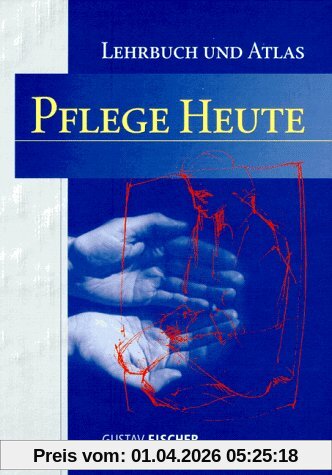 Pflege heute. (Lehrbuch und Atlas für Pflegeberufe)