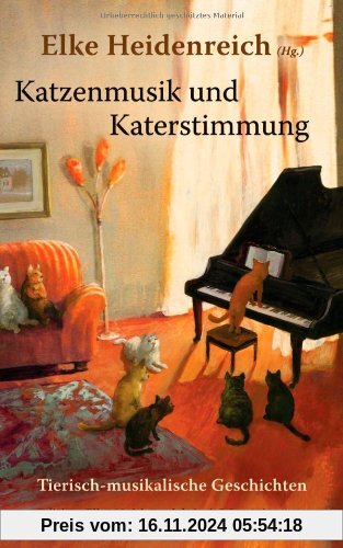 Katzenmusik und Katerstimmung: Tierisch-musikalische Geschichten