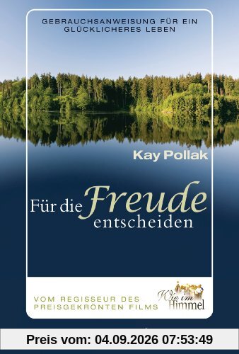 Für die Freude entscheiden: Gebrauchsanweisung für ein glücklicheres Leben