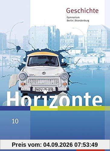 Horizonte - Geschichte für Berlin und Brandenburg - Ausgabe 2016: Schülerband 10