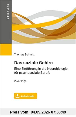Das soziale Gehirn: Eine Einführung in die Neurobiologie für psychosoziale Berufe. Mit Audio inside (Edition Sozial)