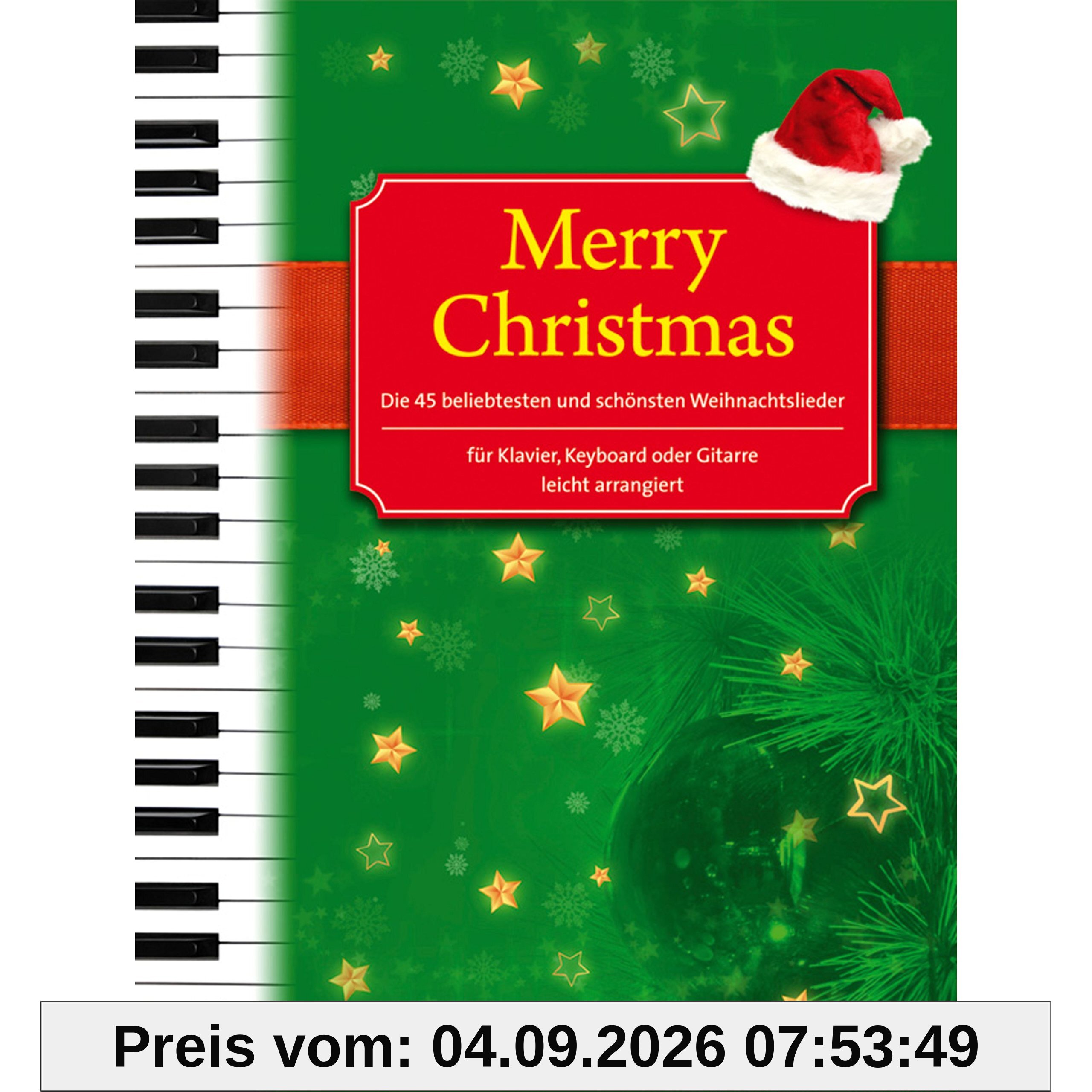 Merry Christmas für Klavier, Keyboard oder Gitarre: Die 45 beliebtesten und schönsten Weihnachtslieder - leicht arrangiert: Alte und neue Weihnachtslieder