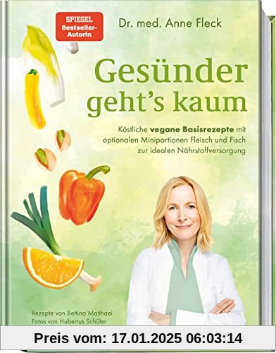 Gesünder geht’s kaum: Köstliche vegane Basisrezepte mit optionalen Miniportionen Fleisch und Fisch zur idealen Nährstoff