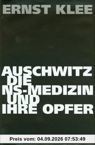 Auschwitz, die NS-Medizin und ihre Opfer