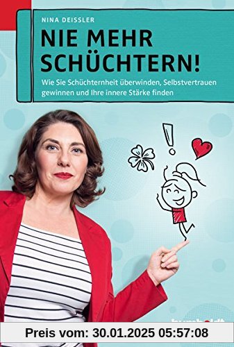 Nie mehr schüchtern!: Wie Sie Schüchternheit überwinden. Selbstvertrauen gewinnen und Ihre Innere Stärke finden