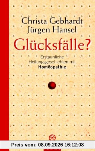 Glücksfälle?: Erstaunliche Heilungsgeschichten mit Homöopathie