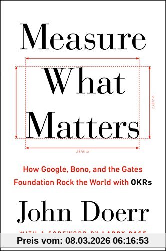 John Doerr Measure What Matters, How Google, Bono, And The Gates Foundation Rock The World With OKRs