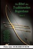 Die Bibel des Traditionellen Bogenbaus, Bd. 3