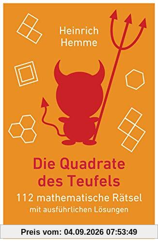 Die Quadrate des Teufels: 112 mathematische Rätsel mit ausführlichen Lösungen