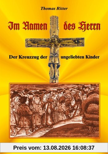 Im Namen des Herrn: Der Kreuzzug der ungeliebten Kinder