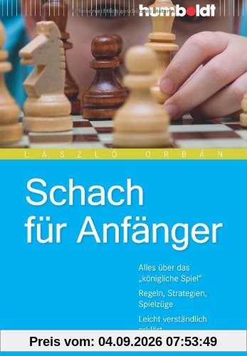 Schach für Anfänger. Alles über das "königliche Spiel". Regeln, Strategien, Spielzüge. Leicht verständlich erklärt: Alles über das königliche ... Spielzüge. Leicht verständlich erklärt