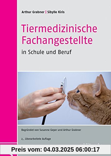 Tiermedizinische Fachangestellte in Schule und Beruf: Begründet von Susanne Geyer und Arthur Grabner