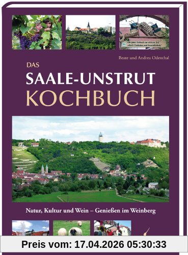 Das Saale-Unstrut Kochbuch: Natur, Kultur und Wein - Genießen im Weinberg