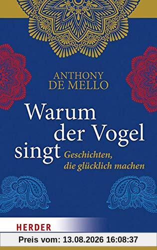 Warum der Vogel singt: Geschichten, die glücklich machen
