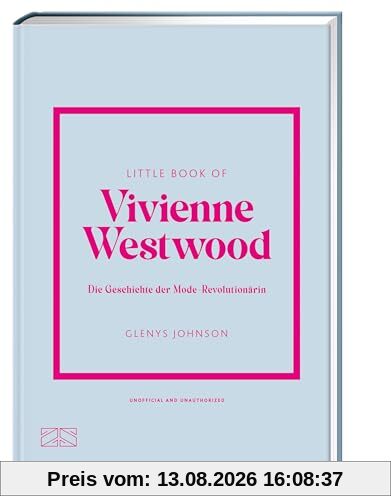 Little Book of Vivienne Westwood: Die Geschichte der Mode-Revolutionärin (Die kleine Modebibliothek, Band 11)