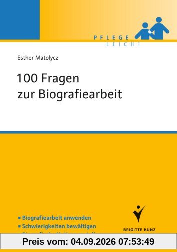 100 Fragen zur Biografiearbeit in der Pflege: Biografiearbeit anwenden. Schwierigkeiten bewältigen. Biografische Notizen erstellen