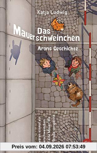 Das Mauerschweinchen: Ein Wendebuch