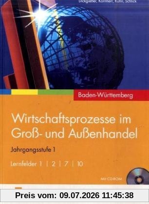 Holger Dickgießer Wirtschaftsprozesse Im Groß- Und Außenhandel. Jahrgangsstufe 1. Lernfelder 1/2/7/10. Baden-Württemberg